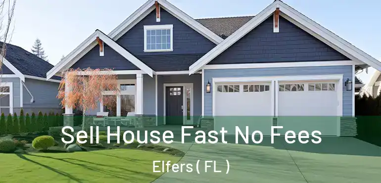  Sell House Fast No Fees Elfers ( FL )
