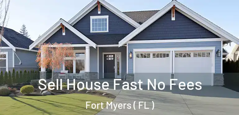  Sell House Fast No Fees Fort Myers ( FL )