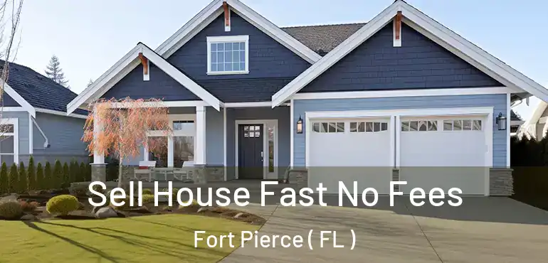  Sell House Fast No Fees Fort Pierce ( FL )