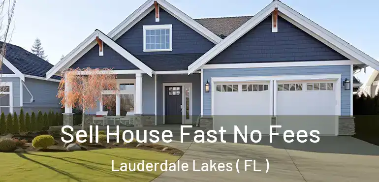  Sell House Fast No Fees Lauderdale Lakes ( FL )