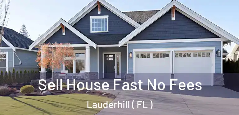  Sell House Fast No Fees Lauderhill ( FL )