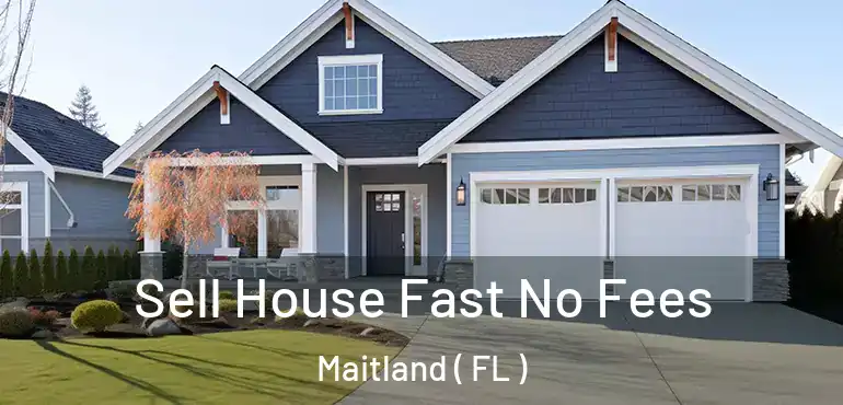  Sell House Fast No Fees Maitland ( FL )