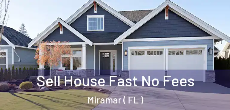  Sell House Fast No Fees Miramar ( FL )