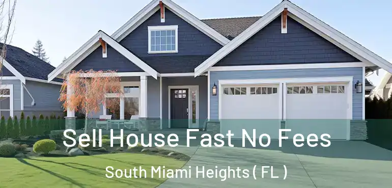  Sell House Fast No Fees South Miami Heights ( FL )