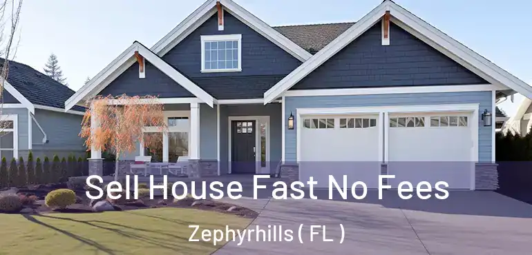  Sell House Fast No Fees Zephyrhills ( FL )
