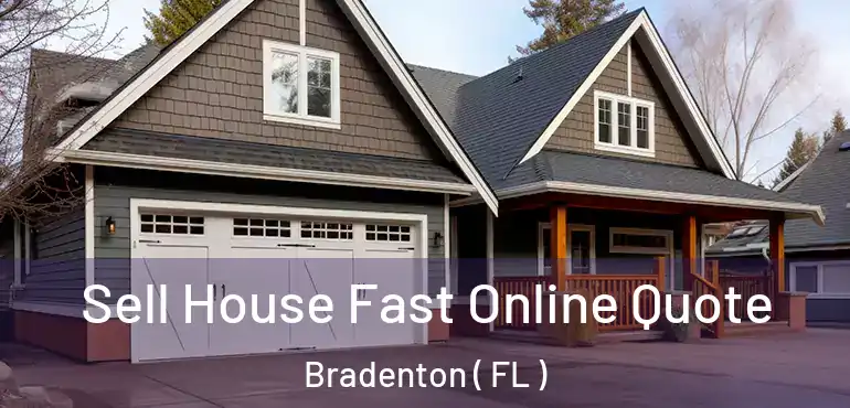  Sell House Fast Online Quote Bradenton ( FL )