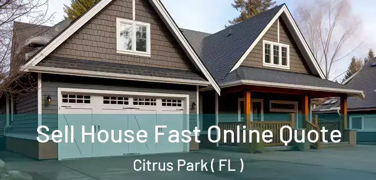  Sell House Fast Online Quote Citrus Park ( FL )