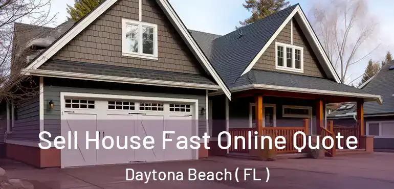  Sell House Fast Online Quote Daytona Beach ( FL )