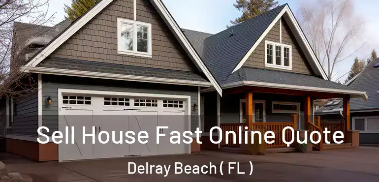 Sell House Fast Online Quote Delray Beach ( FL )