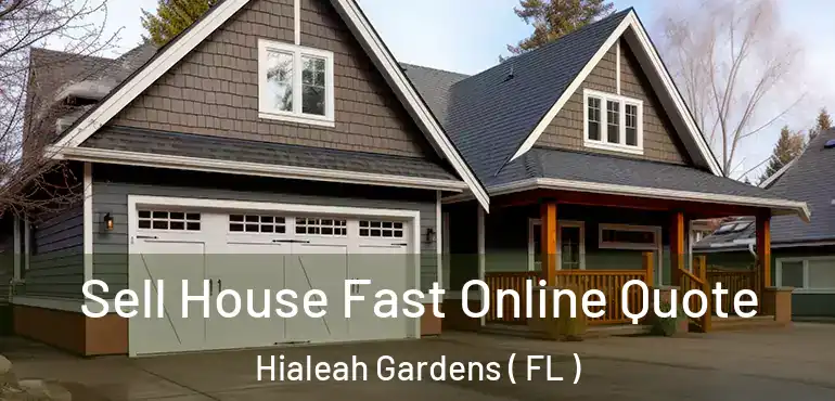  Sell House Fast Online Quote Hialeah Gardens ( FL )