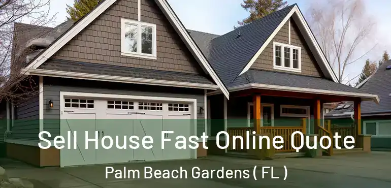  Sell House Fast Online Quote Palm Beach Gardens ( FL )