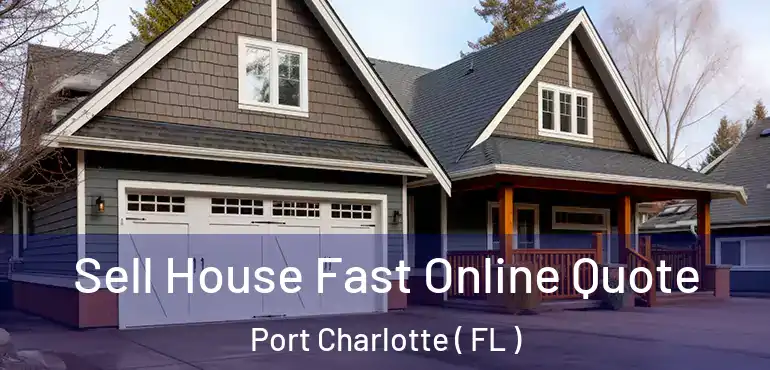  Sell House Fast Online Quote Port Charlotte ( FL )