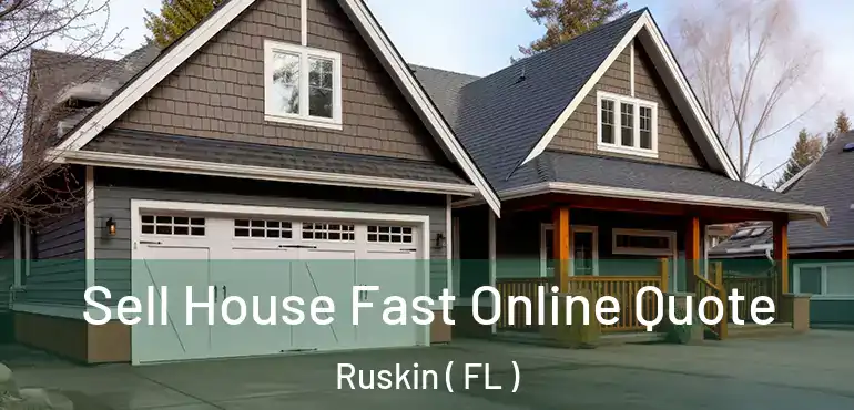  Sell House Fast Online Quote Ruskin ( FL )