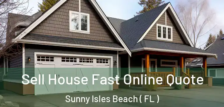  Sell House Fast Online Quote Sunny Isles Beach ( FL )