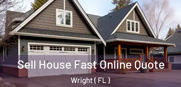  Sell House Fast Online Quote Wright ( FL )