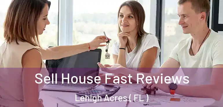  Sell House Fast Reviews Lehigh Acres ( FL )