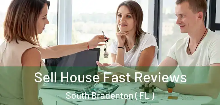  Sell House Fast Reviews South Bradenton ( FL )
