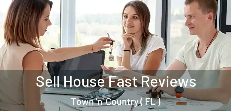  Sell House Fast Reviews Town 'n' Country ( FL )