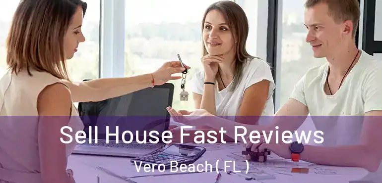  Sell House Fast Reviews Vero Beach ( FL )
