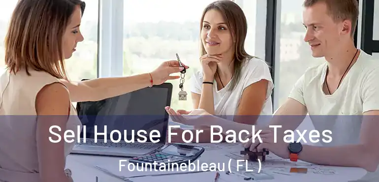  Sell House For Back Taxes Fountainebleau ( FL )