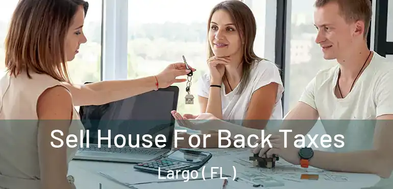  Sell House For Back Taxes Largo ( FL )