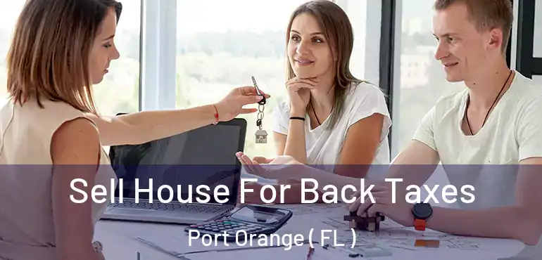  Sell House For Back Taxes Port Orange ( FL )
