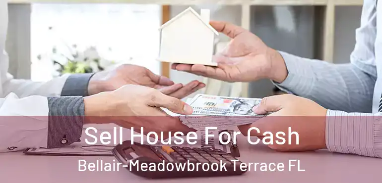 Sell House For Cash Bellair-Meadowbrook Terrace FL