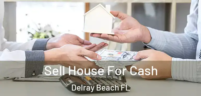  Sell House For Cash Delray Beach FL