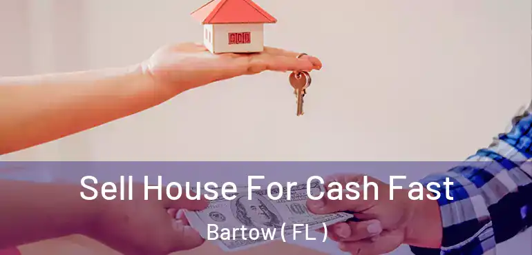  Sell House For Cash Fast Bartow ( FL )