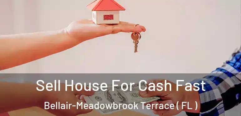  Sell House For Cash Fast Bellair-Meadowbrook Terrace ( FL )