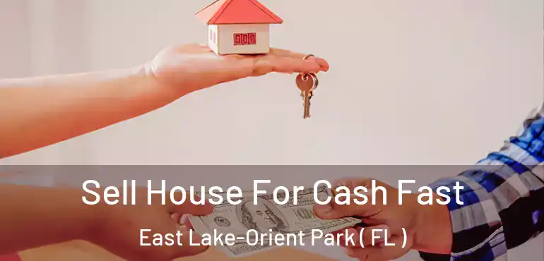  Sell House For Cash Fast East Lake-Orient Park ( FL )