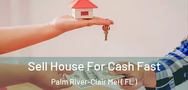  Sell House For Cash Fast Palm River-Clair Mel ( FL )