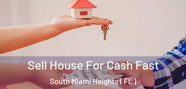 Sell House For Cash Fast South Miami Heights ( FL )