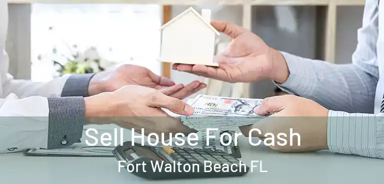  Sell House For Cash Fort Walton Beach FL