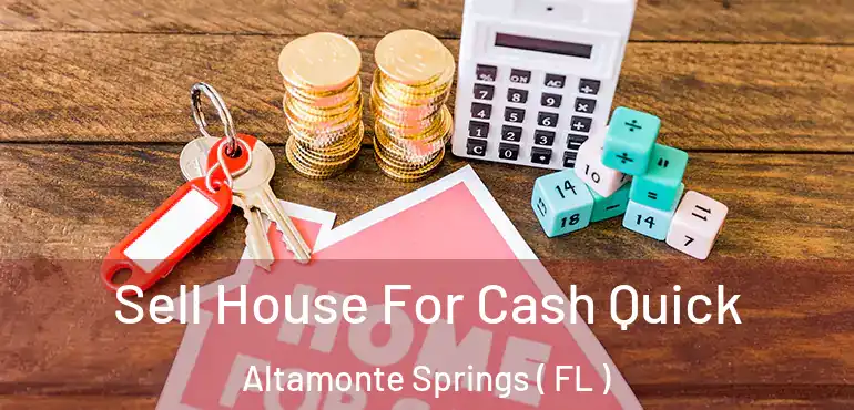  Sell House For Cash Quick Altamonte Springs ( FL )