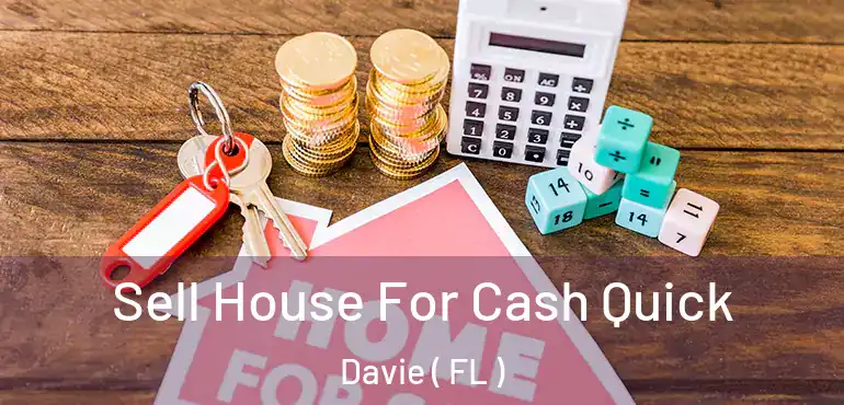  Sell House For Cash Quick Davie ( FL )