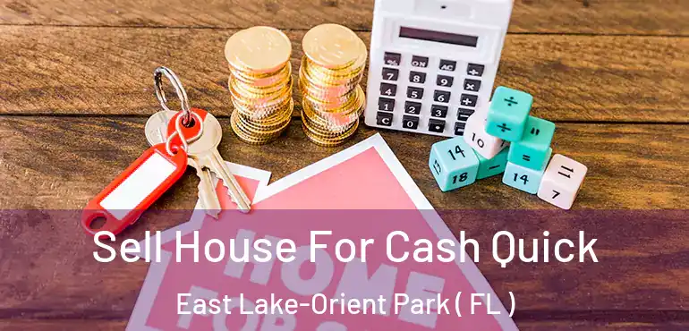  Sell House For Cash Quick East Lake-Orient Park ( FL )