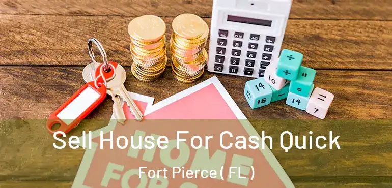  Sell House For Cash Quick Fort Pierce ( FL )
