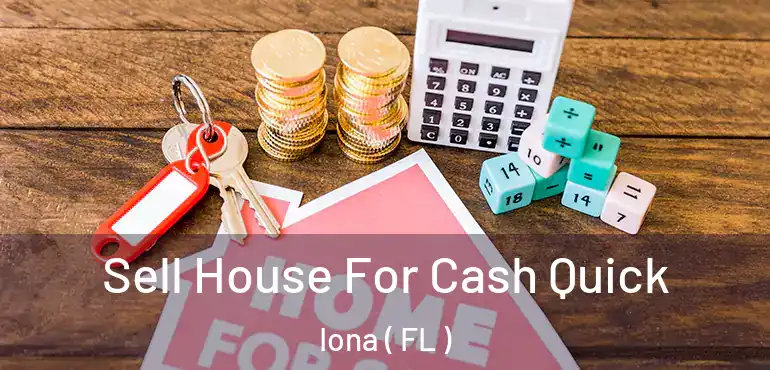  Sell House For Cash Quick Iona ( FL )