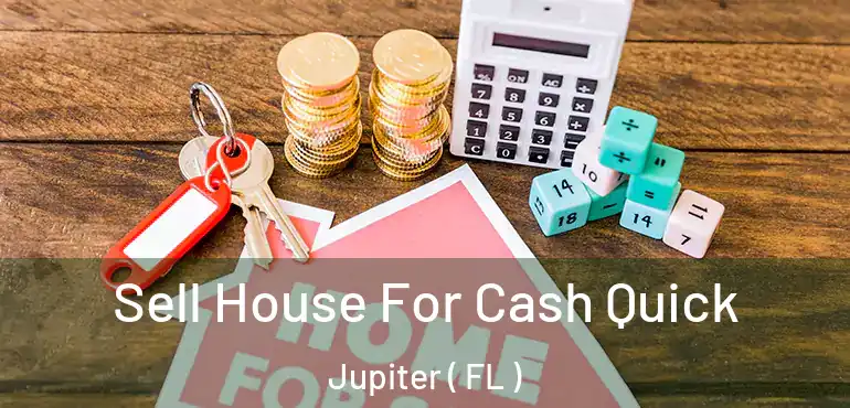  Sell House For Cash Quick Jupiter ( FL )