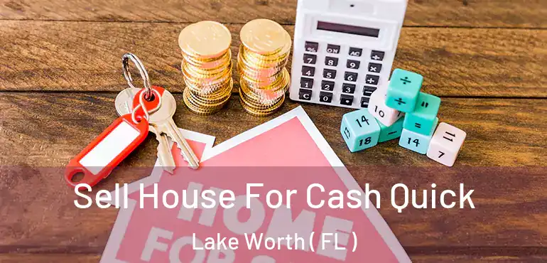  Sell House For Cash Quick Lake Worth ( FL )