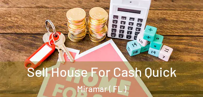  Sell House For Cash Quick Miramar ( FL )