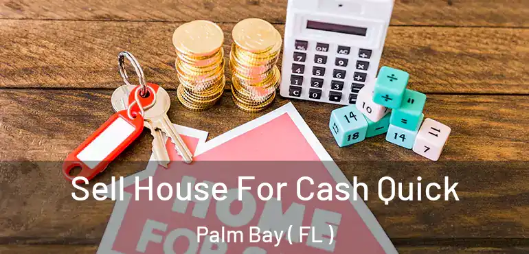  Sell House For Cash Quick Palm Bay ( FL )