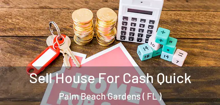  Sell House For Cash Quick Palm Beach Gardens ( FL )