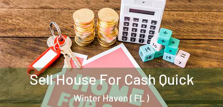  Sell House For Cash Quick Winter Haven ( FL )