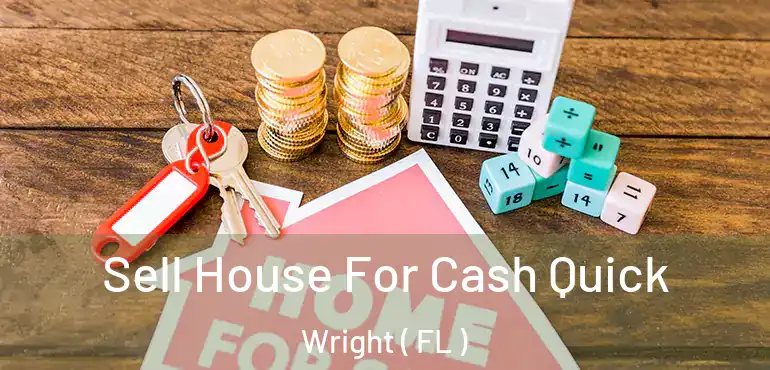  Sell House For Cash Quick Wright ( FL )