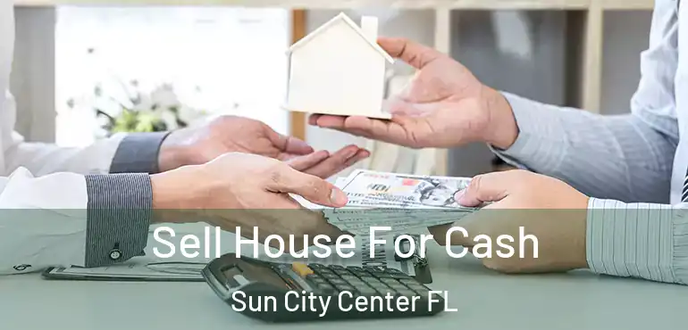  Sell House For Cash Sun City Center FL