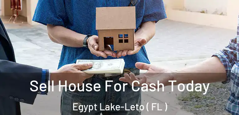  Sell House For Cash Today Egypt Lake-Leto ( FL )