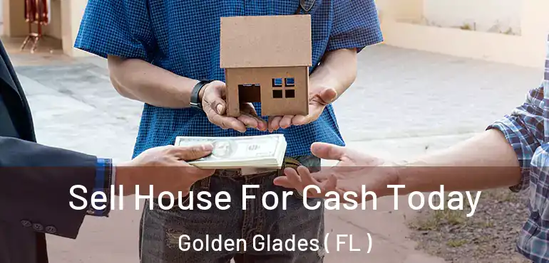  Sell House For Cash Today Golden Glades ( FL )