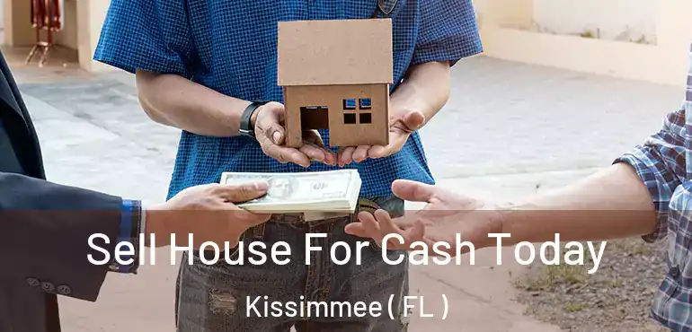  Sell House For Cash Today Kissimmee ( FL )